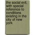The Social Evil, With Special Reference To Conditions Existing In The City Of New York