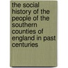 The Social History Of The People Of The Southern Counties Of England In Past Centuries door George Roberts