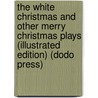 The White Christmas and Other Merry Christmas Plays (Illustrated Edition) (Dodo Press) door Walter Ben Hare