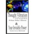 Thought Vibration or the Law of Attraction in the Thought World & Your Invisible Power