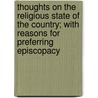 Thoughts On The Religious State Of The Country; With Reasons For Preferring Episcopacy by Calvin C'oiton