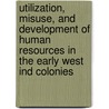 Utilization, Misuse, And Development Of Human Resources In The Early West Ind Colonies door M.K. Bacchus