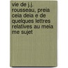 Vie De J.J. Rousseau, Preia Ceia Deia E De Quelques Lettres Relatives Au Meia Me Sujet by Barruel-Beauvert