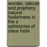 Wonder, Ridicule and Prophecy. Natural Foolishness in the a Oehistories of Claus Foola by Ruth Von Bernuth