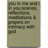 You In Me And I In You:Scenes, Reflections, Meditations & Prayers On Intimacy With God by Allyn Benedict