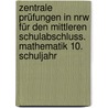 Zentrale Prüfungen In Nrw Für Den Mittleren Schulabschluss. Mathematik 10. Schuljahr door Onbekend