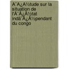 Ã¯Â¿Â½Tude Sur La Situation De L'Ã¯Â¿Â½Tat Indã¯Â¿Â½Pendant Du Congo door F�Licien Cattier