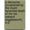 A Discourse Occasioned By The Much Lamented Death Of The Rev. Edward Wigglesworth, D.d. door Nathaniel Appleton