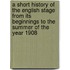 A Short History Of The English Stage From Its Beginnings To The Summer Of The Year 1908