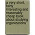 A Very Short, Fairly Interesting and Reasonably Cheap Book about Studying Organizations