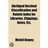 Abridged Decimal Classification And Relativ Index For Libraries, Clippings, Notes, Etc. door Melvil Dewey