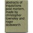Abstracts Of Inquisitions Post Mortem, Made By Christopher Towneley And Roger Dodsworth