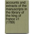 Accounts And Extracts Of The Manuscripts In The Library Of The King Of France V1 (1789)