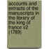 Accounts And Extracts Of The Manuscripts In The Library Of The King Of France V2 (1789)