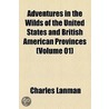 Adventures In The Wilds Of The United States And British American Provinces (Volume 01) door Charles Lanman