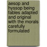 Aesop And Hyssop Being Fables Adapted And Original With The Morals Carefully Formulated by William Ellery Leonard