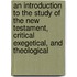 An Introduction To The Study Of The New Testament, Critical Exegetical, And Theological