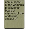 Annual Report Of The Woman's Presbyterian Board Of Missions Of The Northwest, Volume 21 door General Presbyterian Ch