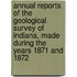 Annual Reports Of The Geological Survey Of Indiana, Made During The Years 1871 And 1872