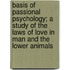 Basis Of Passional Psychology; A Study Of The Laws Of Love In Man And The Lower Animals