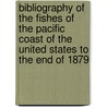 Bibliography Of The Fishes Of The Pacific Coast Of The United States To The End Of 1879 by Gill Theodore