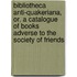 Bibliotheca Anti-Quakeriana, Or, A Catalogue Of Books Adverse To The Society Of Friends