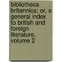 Bibliotheca Britannica; Or, A General Index To British And Foreign Literature, Volume 2