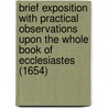Brief Exposition With Practical Observations Upon The Whole Book Of Ecclesiastes (1654) by John Cotton