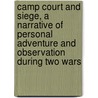 Camp Court and Siege, a Narrative of Personal Adventure and Observation During Two Wars door Wickham Hoffman