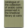 Catalogue Of The Collection Of Arabic Coins Preserved In The Khedivial Library At Cairo door Stanley Lane-Poole