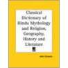 Classical Dictionary Of Hindu Mythology And Religion, Geography, History And Literature door John Dowson