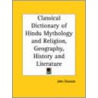 Classical Dictionary Of Hindu Mythology And Religion, Geography, History And Literature door John Dowson