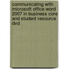 Communicating With Microsoft Office Word 2007 In Business Core And Student Resource Dvd door Joseph Manzo