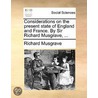 Considerations On The Present State Of England And France. By Sir Richard Musgrave, ... door Sir Musgrave Richard