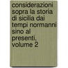 Considerazioni Sopra La Storia Di Sicilia Dai Tempi Normanni Sino Al Presenti, Volume 2 door Rosario Gregorio