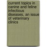 Current Topics In Canine And Feline Infectious Diseases, An Issue Of Veterinary Clinics door Stephen C. Barr