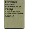 De moribus ecclesiae catholicae et de moribus Manichaeorum. Antimanichäische Schriften door Aurelius Augustinus