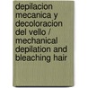 Depilacion mecanica y decoloracion del vello / Mechanical Depilation and Bleaching Hair door Maria del Carmen Rodriguez Rodriguez