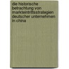 Die historische Betrachtung von Markteintrittsstrategien deutscher Unternehmen in China by Ricardo Schäfer