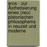 Eros - Zur Ästhetisierung Eines (neu) Platonischen Philosophems In Neuzeit Und Moderne door Onbekend