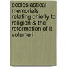 Ecclesiastical Memorials Relating Chiefly To Religion & The Reformation Of It, Volume I by John Strype