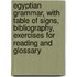 Egyptian Grammar, With Table Of Signs, Bibliography, Exercises For Reading And Glossary