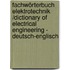 Fachwörterbuch Elektrotechnik /Dictionary of Electrical Engineering - Deutsch-Englisch