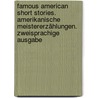 Famous American Short Stories. Amerikanische Meistererzählungen. Zweisprachige Ausgabe by Unknown