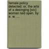 Female Policy Detected: Or, The Arts Of A Desinging [Sic] Woman Laid Open. By E. W. ... door Onbekend