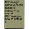 Fibromialgia. Como Vencerla Desde El Cuerpo y La Mente (Fibromyalgia. How to Defeat It) door Paloma Gomez