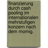 Finanzierung durch Cash Pooling im internationalen mehrstufigen Konzern nach dem MoMiG. door Kai Zahrte