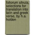 Foliorum Silvula, Selections For Translation Into Latin And Greek Verse, By H.A. Holden