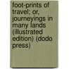 Foot-Prints Of Travel; Or, Journeyings In Many Lands (Illustrated Edition) (Dodo Press) door Maturin Murray Ballou
