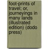 Foot-Prints Of Travel; Or, Journeyings In Many Lands (Illustrated Edition) (Dodo Press) by Maturin Murray Ballou